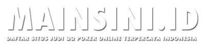 MAINSINI.ID | Daftar Situs Judi QQ Poker Online Terpercaya Indonesia